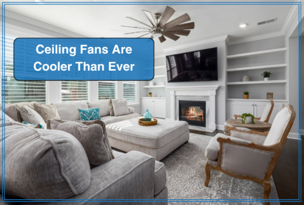 Ceiling Fans Are Cooler Than Ever