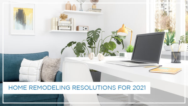 Home Remodeling Resolutions for 2021