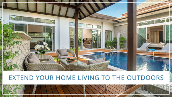 Extend Your Home Living to the Outdoors