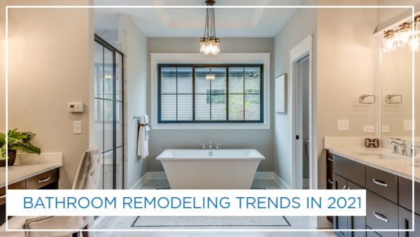 Bathroom Remodeling Trends in 2021