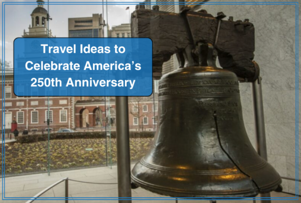 Travel Ideas to Celebrate America’s 250th Anniversary