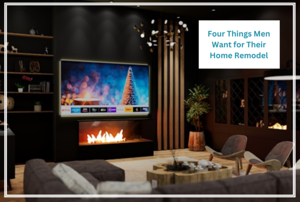 Four Things Men Want for Their Home Remodel