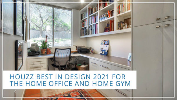 Houzz Best in Design 2021 for the Home Office and Home Gym