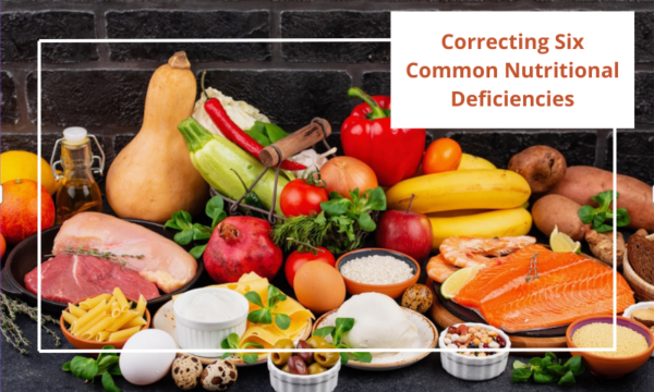 Correcting Six Common Nutritional Deficiencies