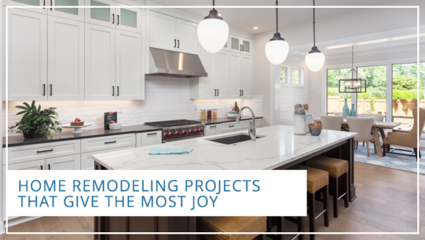 Home Remodeling Projects That Give the Most Joy
