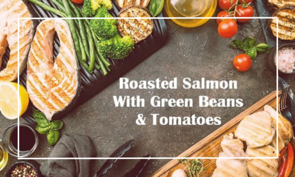 Roasted Salmon with Green Beans and Tomatoes
